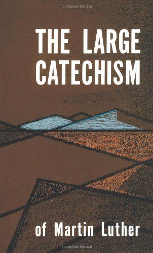 Large Catechism of Martin Luther....