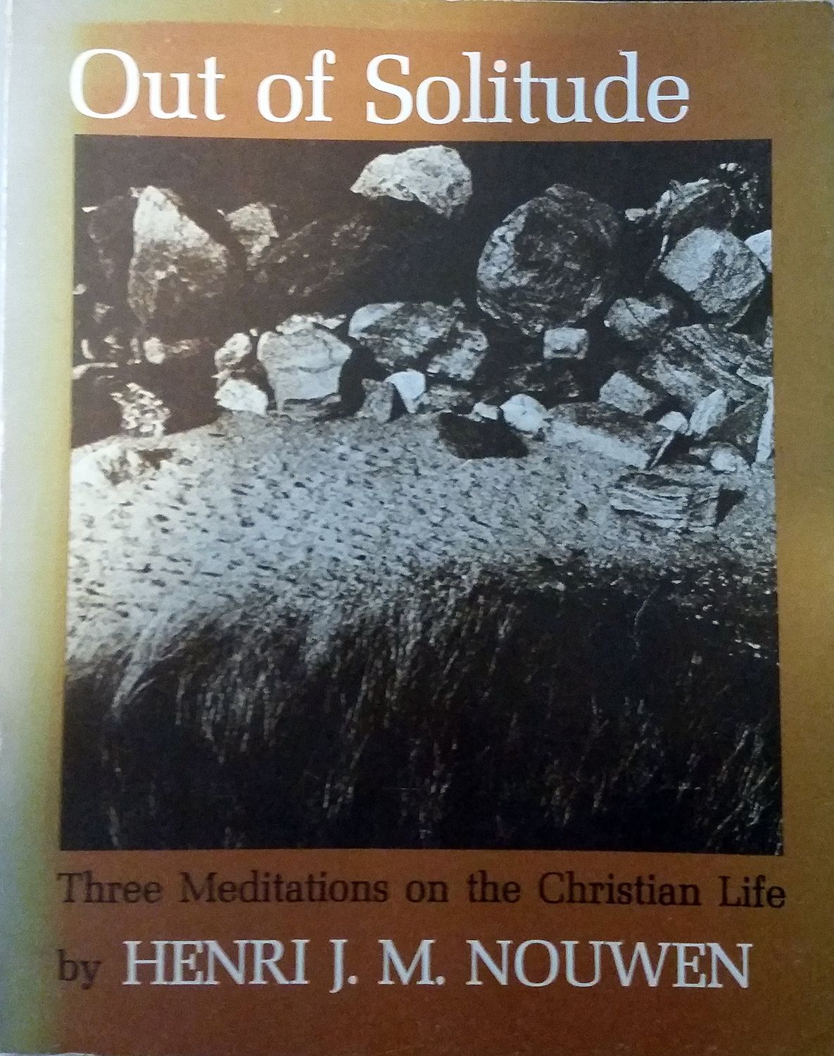 Out of Solitude: Three Meditations on the Christian Life...