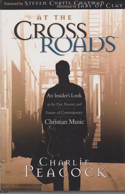 At the Crossroads: An Insider&#39;s Look at the Past, Present, and Future of Contemporary Christian Music..