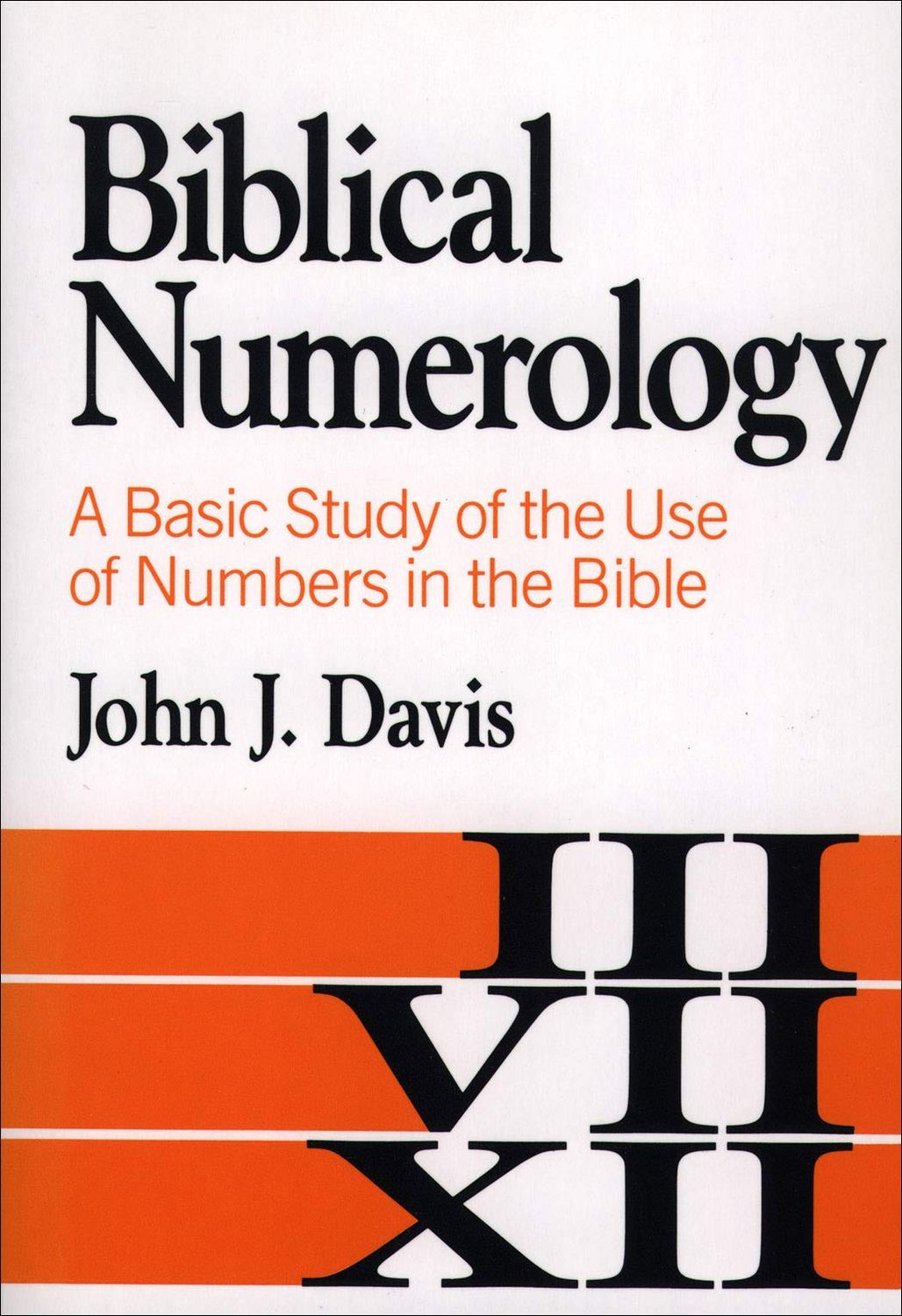 Biblical Numerology: A Basic Study of the Use of Numbers in the Bible..