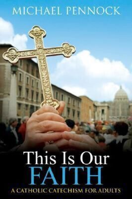 This Is Our Faith: A Catholic Catechism for Adults....
