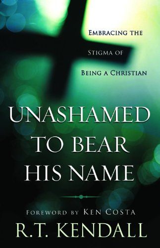 Unashamed to Bear His Name: Embracing the Stigma of Being a Christian..