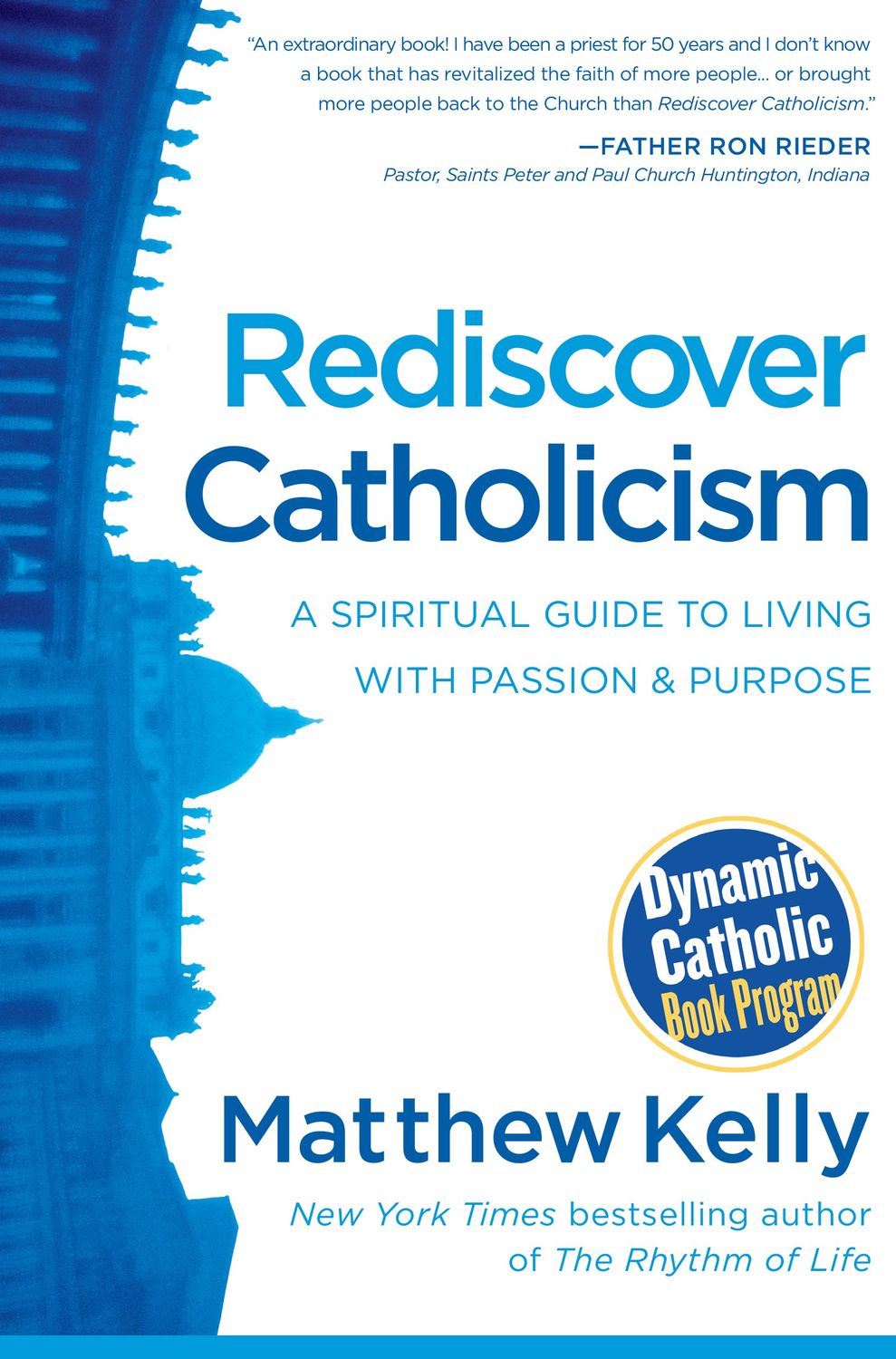 Rediscover Catholicism: A Spiritual Guide to Living with Passion and Purpose..
