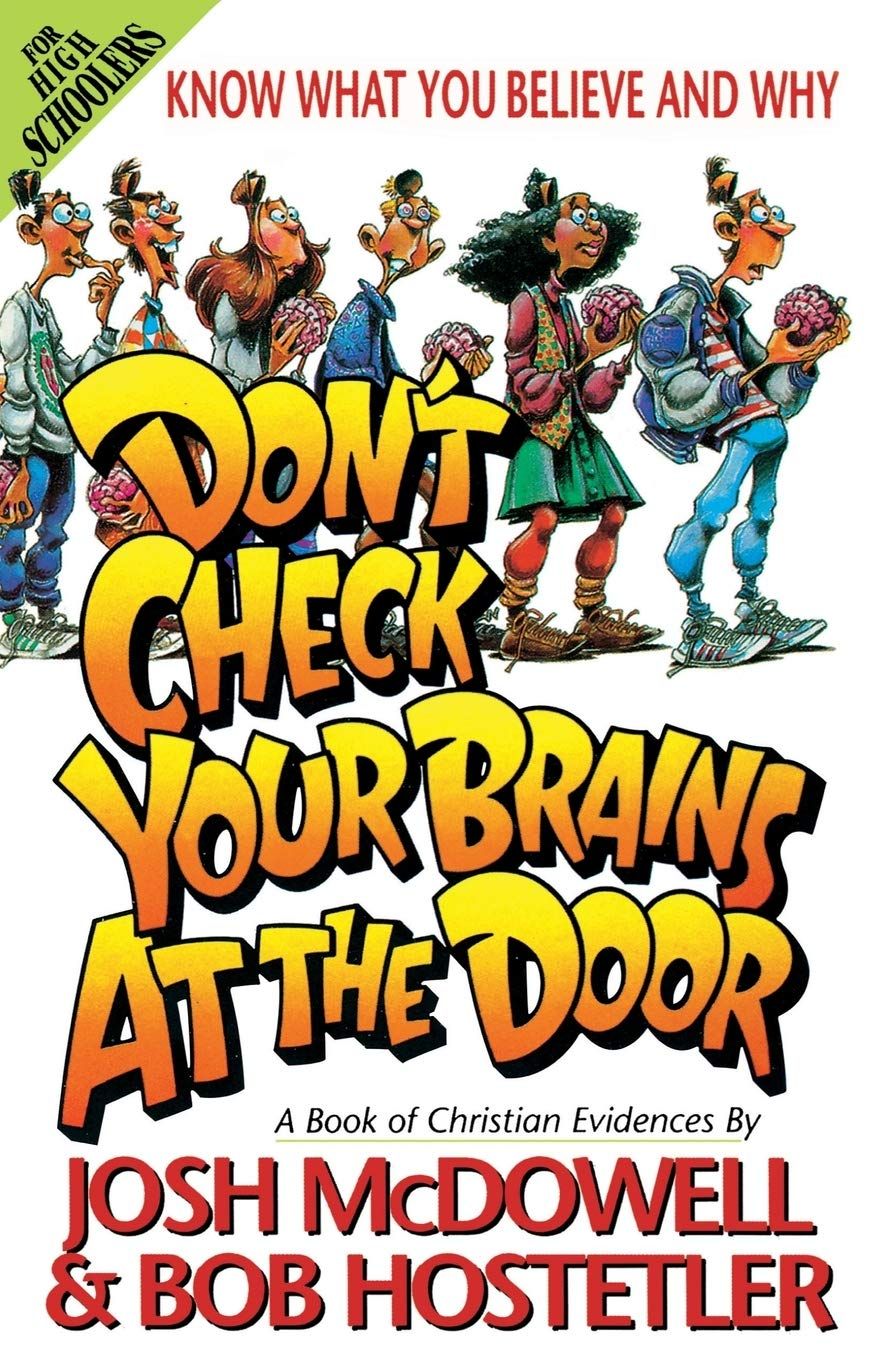 Don't Check Your Brains at the Door: A Book of Christian Evidences (Know What You Believe and Why)....