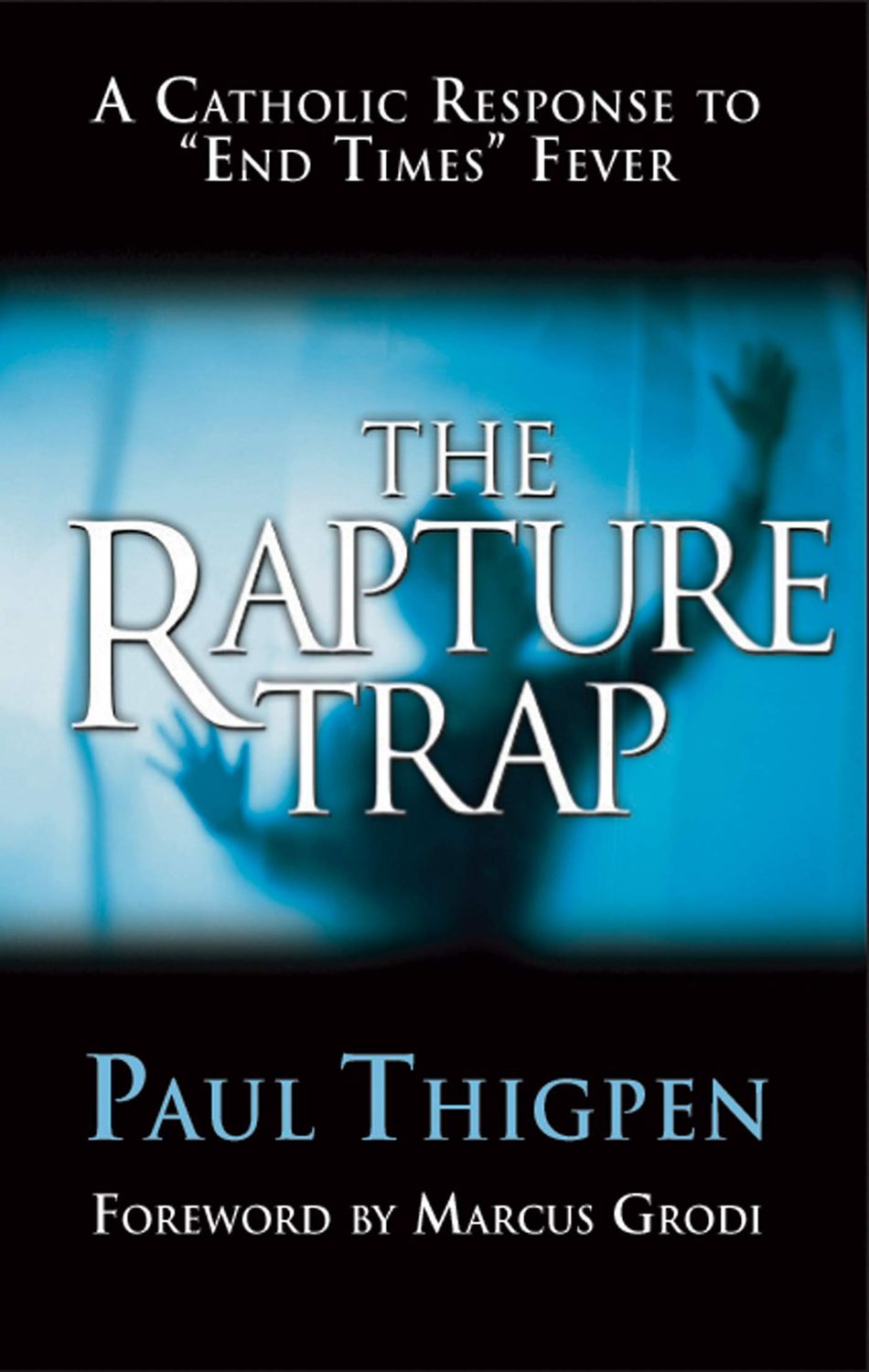 The Rapture Trap: A Catholic Response to End Times Fever...