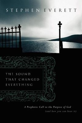 Sound That Changed Everything: A Call to the Purpose of God and How You Can Hear It...
