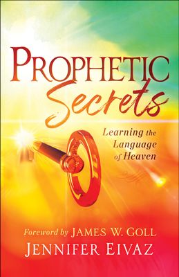 Prophetic Secrets: Learning the Language of Heaven..