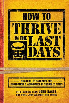 How To Thrive in The Last Days: Biblical Strategies for Protection and Abundance in Troubled Times..