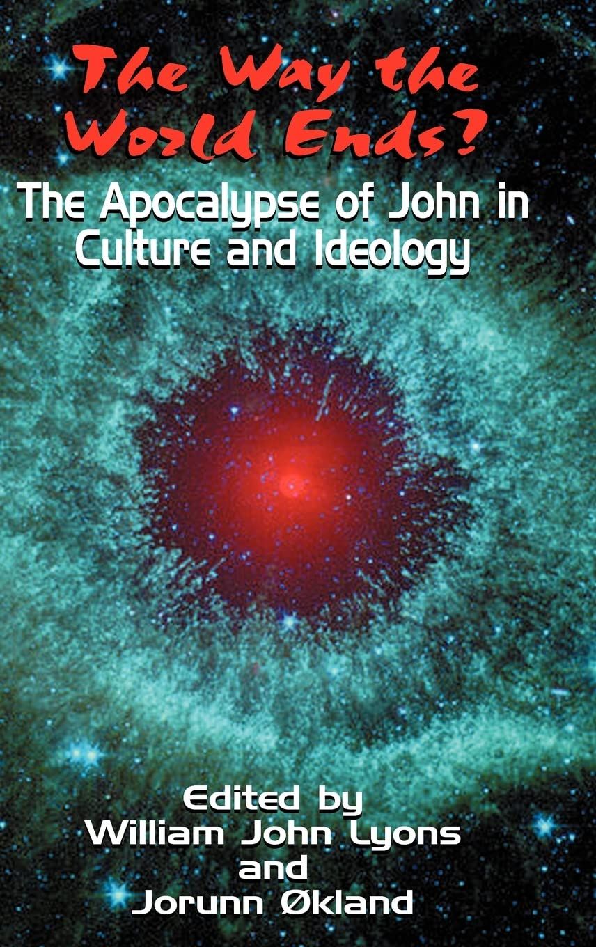 The Way the World Ends? the Apocalypse of John in Culture and Ideology (Bible in the Modern World)..