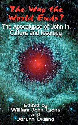 The Way the World Ends? the Apocalypse of John in Culture and Ideology (Bible in the Modern World)..