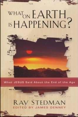 What on Earth Is Happening?: What Jesus Said About the End of the Age