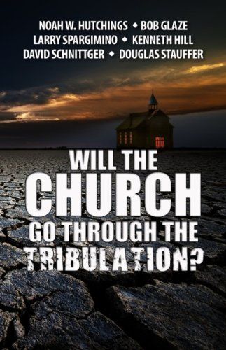 Will The Church Go Through The Tribulation...
