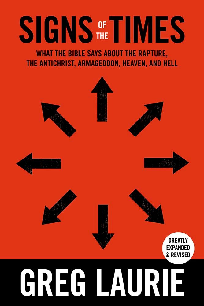 Signs of the Times: What the Bible Says About the Rapture, Anti-Christ, Armageddon, Heaven and Hell...