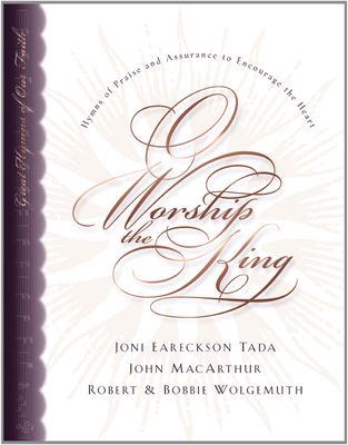 O Worship the King: Hymns of Praise and Assurance to Encourage Your Heart...