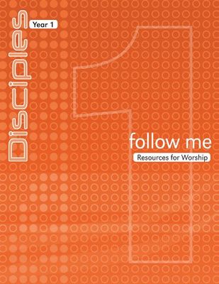 Follow Me: Resources for Worship (Disciples Year 1)...