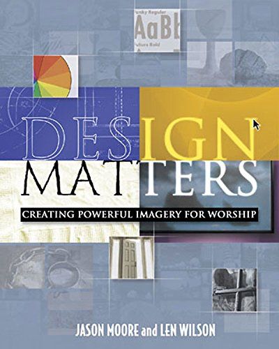 Design Matters: Creating Powerful Imagery for Worship...