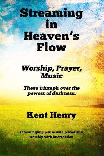 Streaming in Heaven&#39;s Flow: Worship, Prayer, Music...