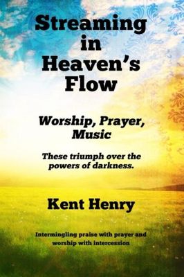 Streaming in Heaven&#39;s Flow: Worship, Prayer, Music...