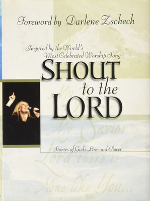 Shout to the Lord: Stories of God&#39;s Love and Power..