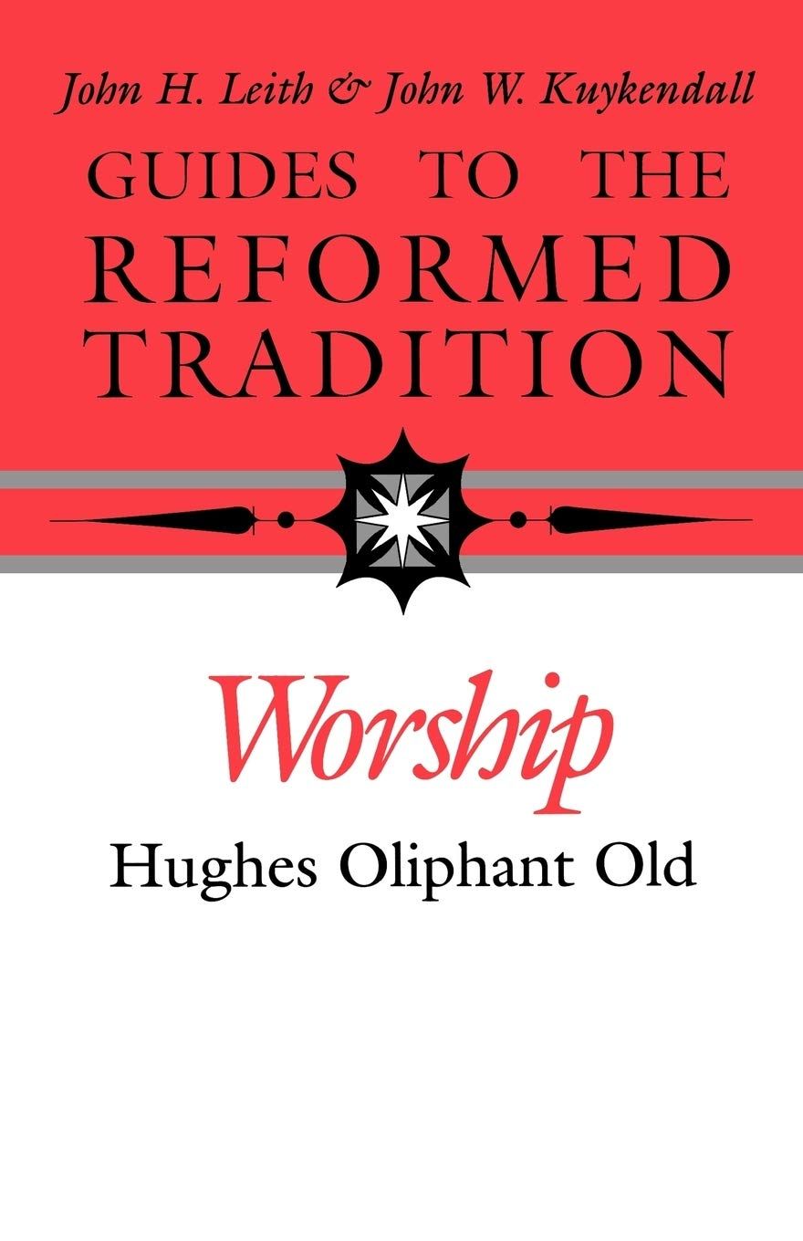 Worship: Guides to the Reformed Tradition..