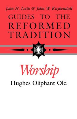 Worship: Guides to the Reformed Tradition..