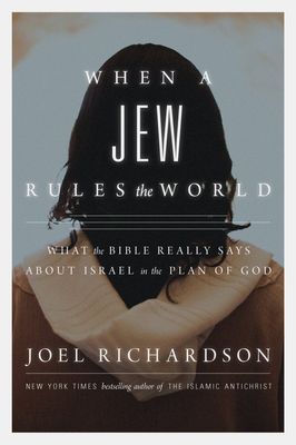 When A Jew Rules the World: What the Bible Really Says about Israel in the Plan of God..