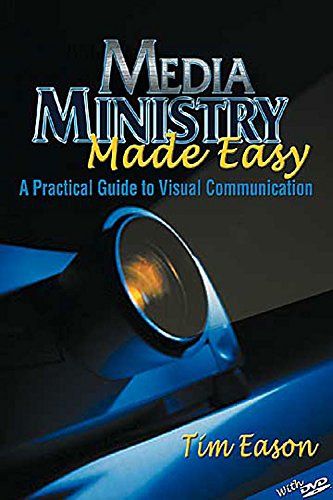 Media Ministry Made Easy: A Practical Guide to Visual Communication...
