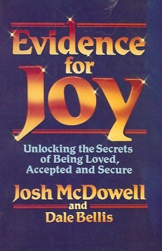 Evidence For Joy: Unlocking The Secrets of Being Loved, Accepted, and Secure...