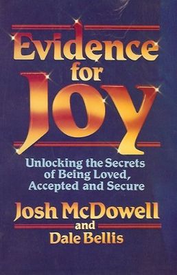 Evidence For Joy: Unlocking The Secrets of Being Loved, Accepted, and Secure...