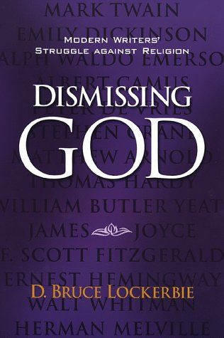 Dismissing God: Modern Writers&#39; Struggle Against Religion...