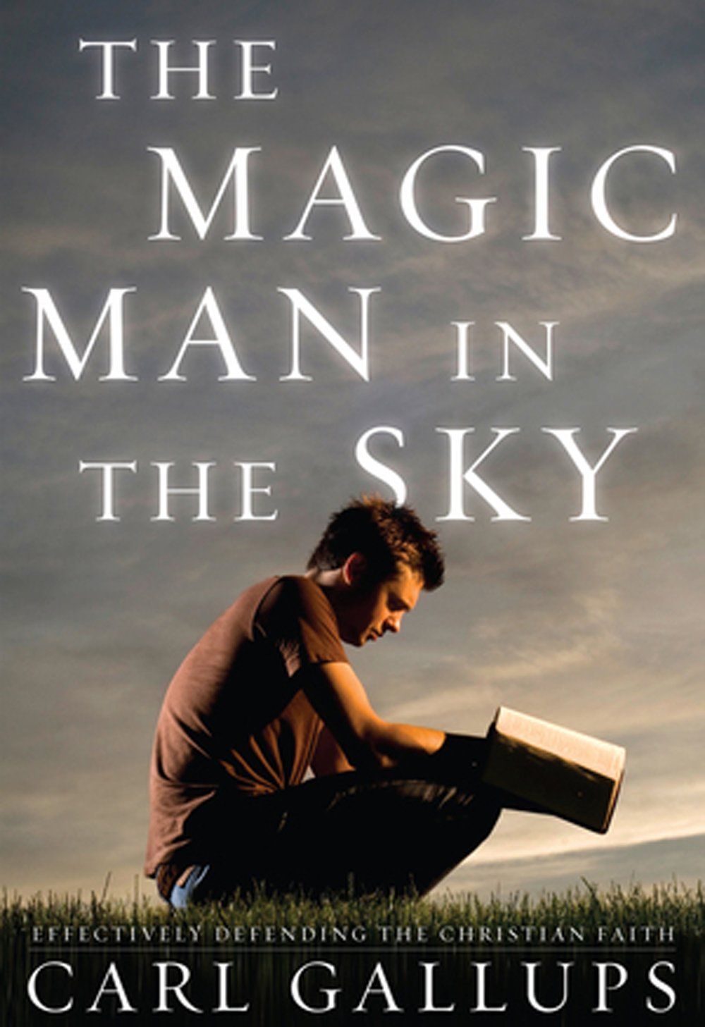 The Magic Man in the Sky: Effectively Defending the Christian Faith..