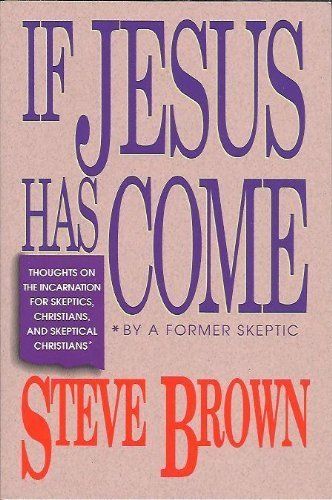 If Jesus Has Come: Thoughts on the Incarnation for Skeptics, Christians and Skeptical Christians...