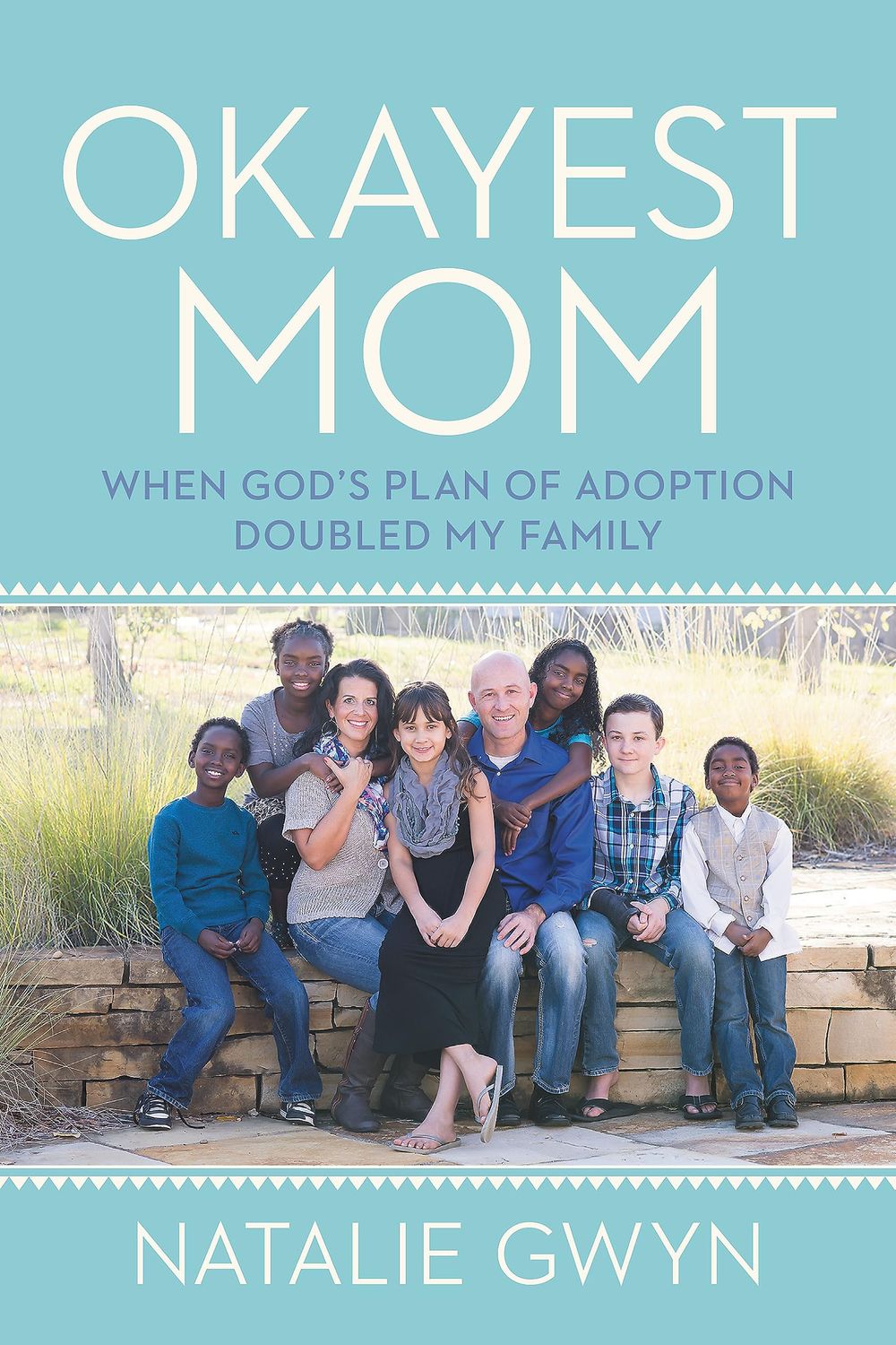 Okayest Mom: When God&#39;s Plan of Adoption Doubled My Family