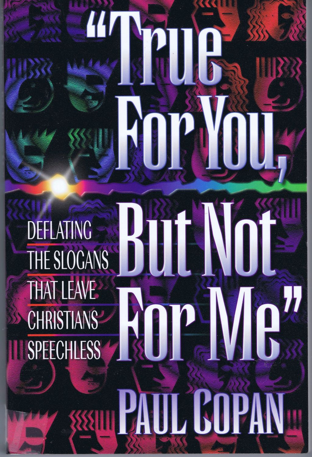 True for you, but not for me: Deflating the Slogans that Leave Christians Speechless...