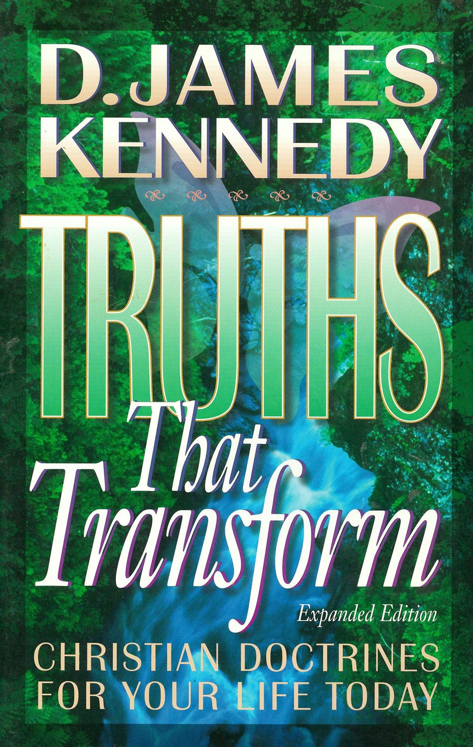 Truths That Transform: Christian Doctrines for Your Life Today...