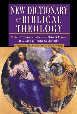 New Dictionary of Biblical Theology: Exploring the Unity Diversity of Scripture (IVP Reference Collection)..