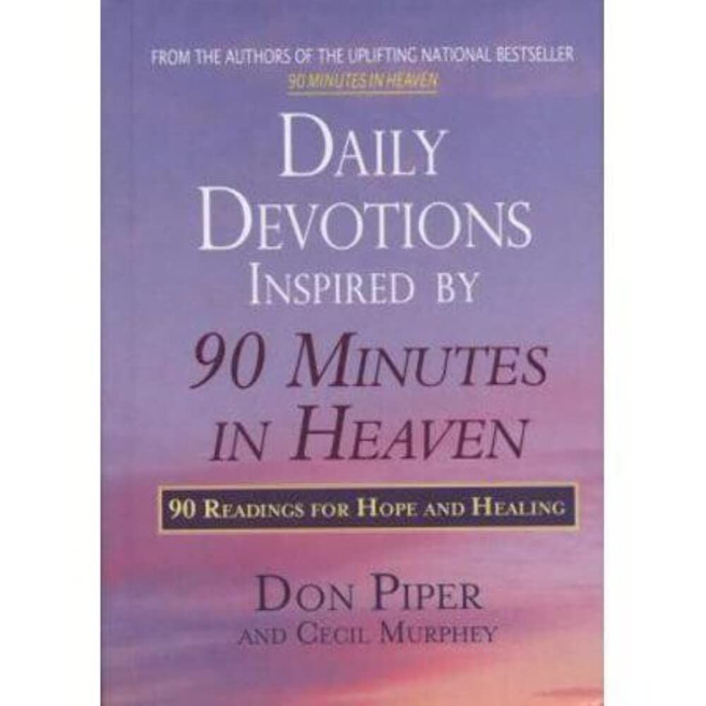 Daily Devotions Inspired by 90 Minutes in Heaven: 90 Readings for Hope and Healing....