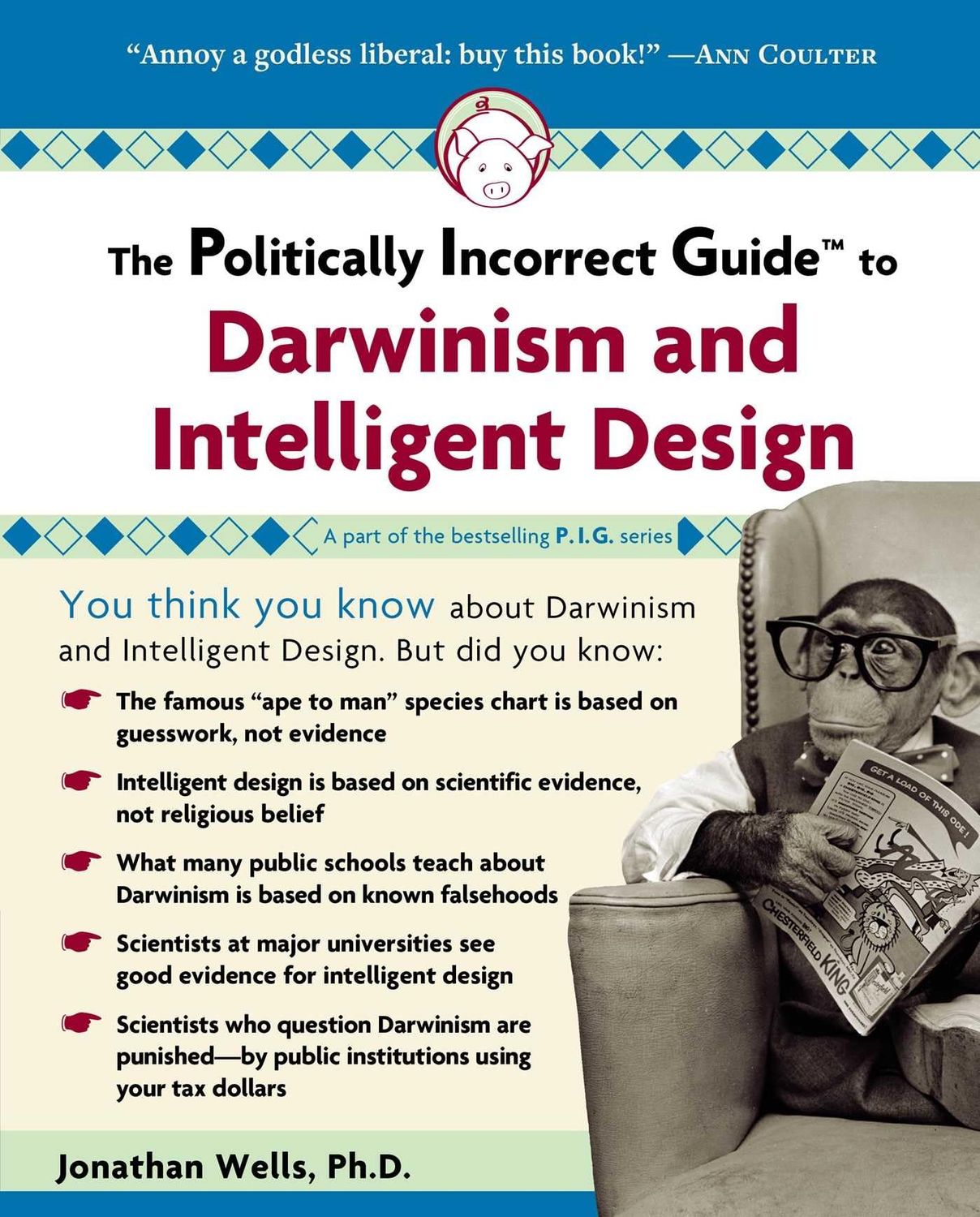 The Politically Incorrect Guide to Darwinism and Intelligent Design..