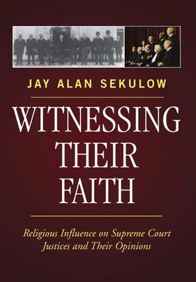 Witnessing Their Faith: Religious Influence on Supreme Court Justices and Their Opinions..