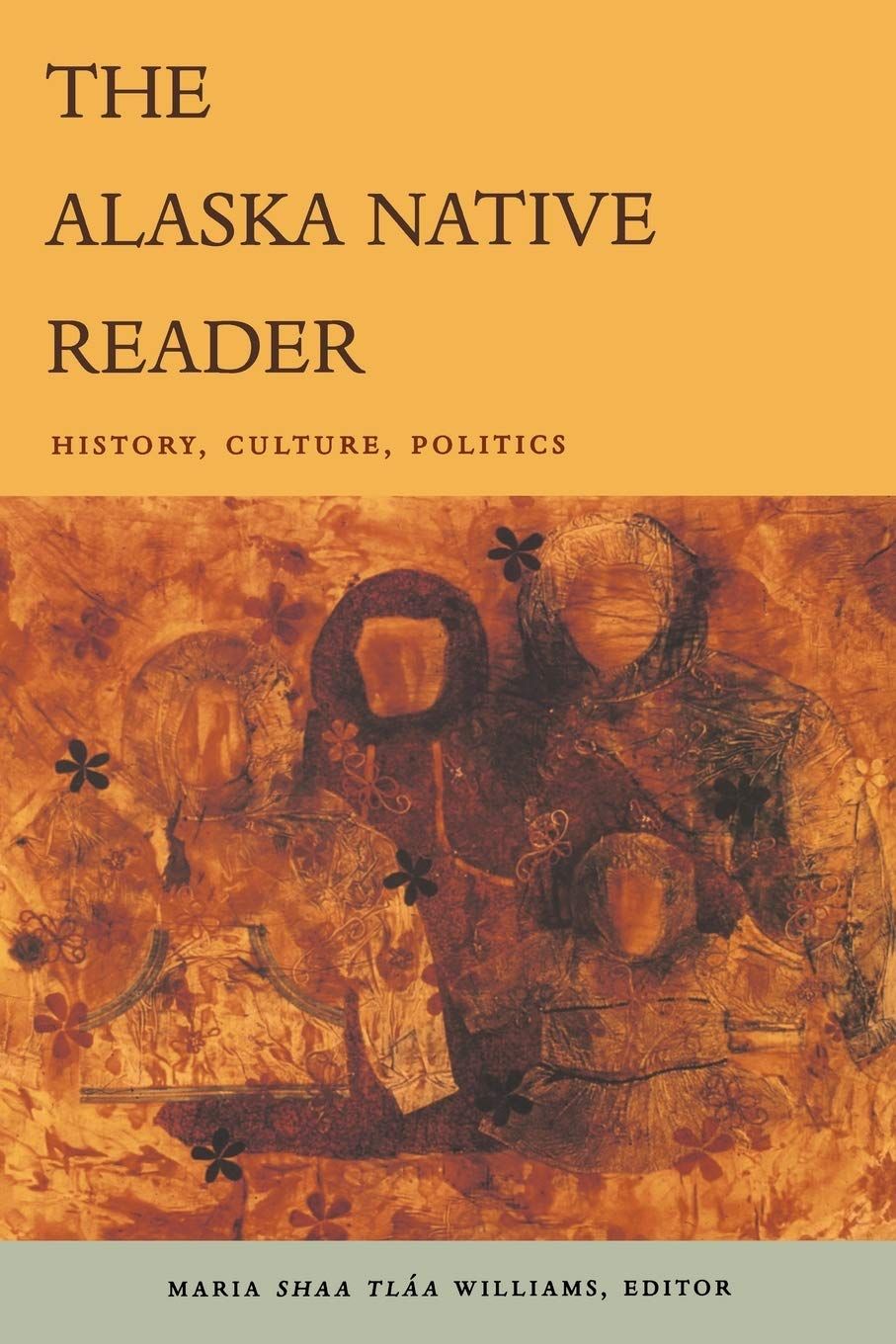 The Alaska Native Reader: History, Culture, Politics (The World Readers)..