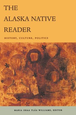 The Alaska Native Reader: History, Culture, Politics (The World Readers)..