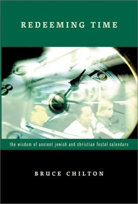 Redeeming Time: The Wisdom of Ancient Jewish and Christian Festal Calendars..