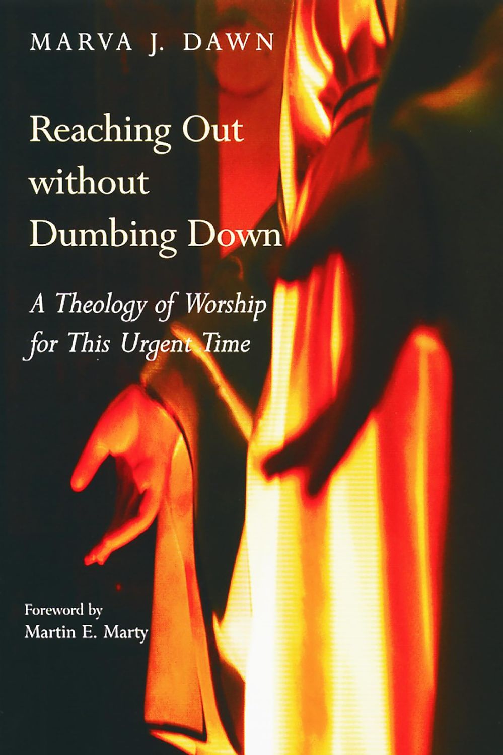 Reaching Out Without Dumbing Down: A Theology of Worship for This Urgent Time...