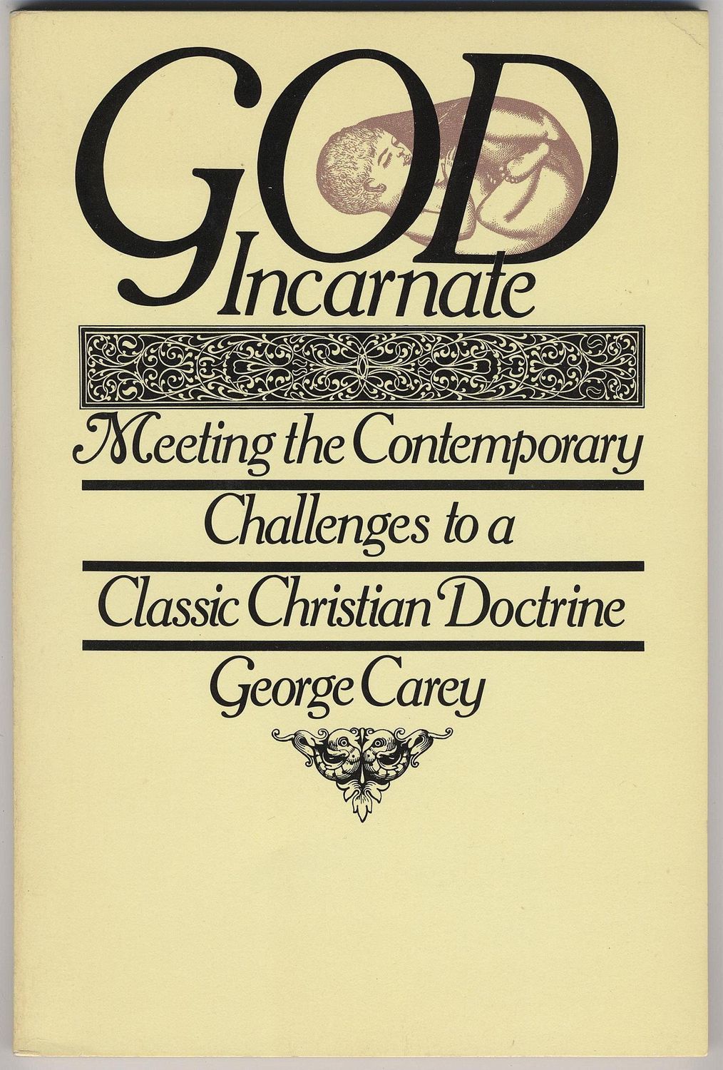 God Incarnate: Meeting the Contemporary Challenges to a Classic Christian Doctrine...