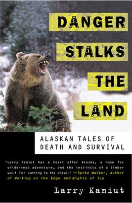 Danger Stalks the Land: Alaskan Tales of Death and Survival....