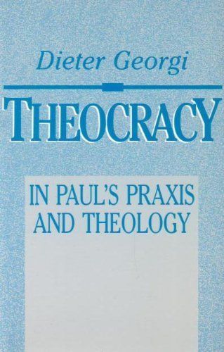 Theocracy: In Paul&#39;s Praxis and Theology..