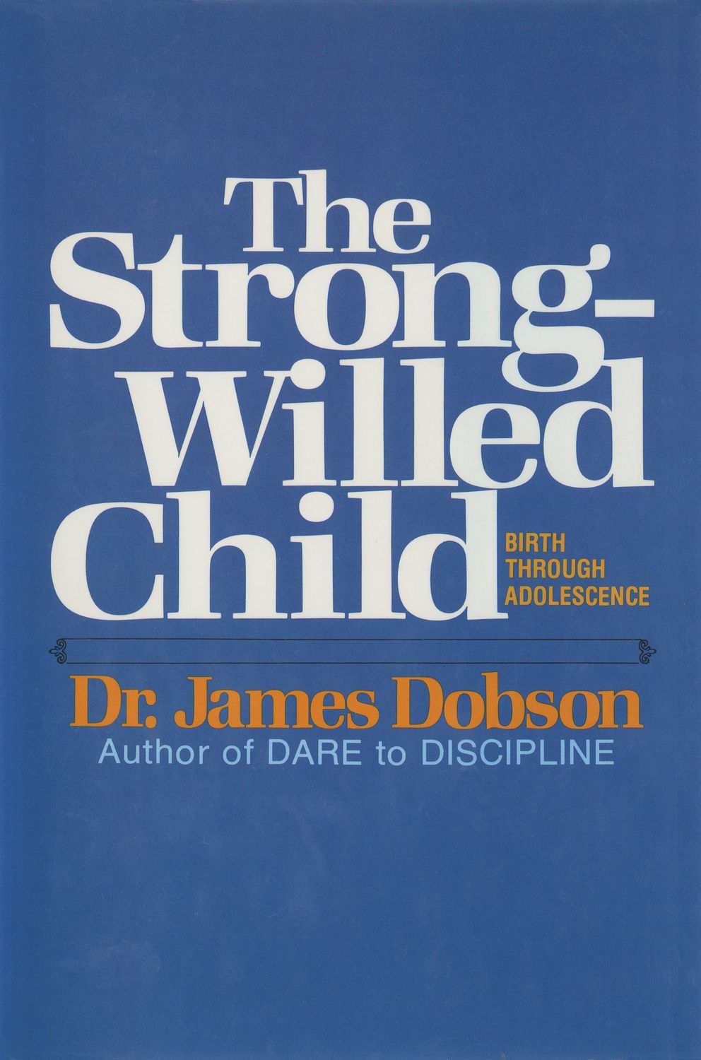 The Strong-Willed Child: Birth Through Adolescence....
