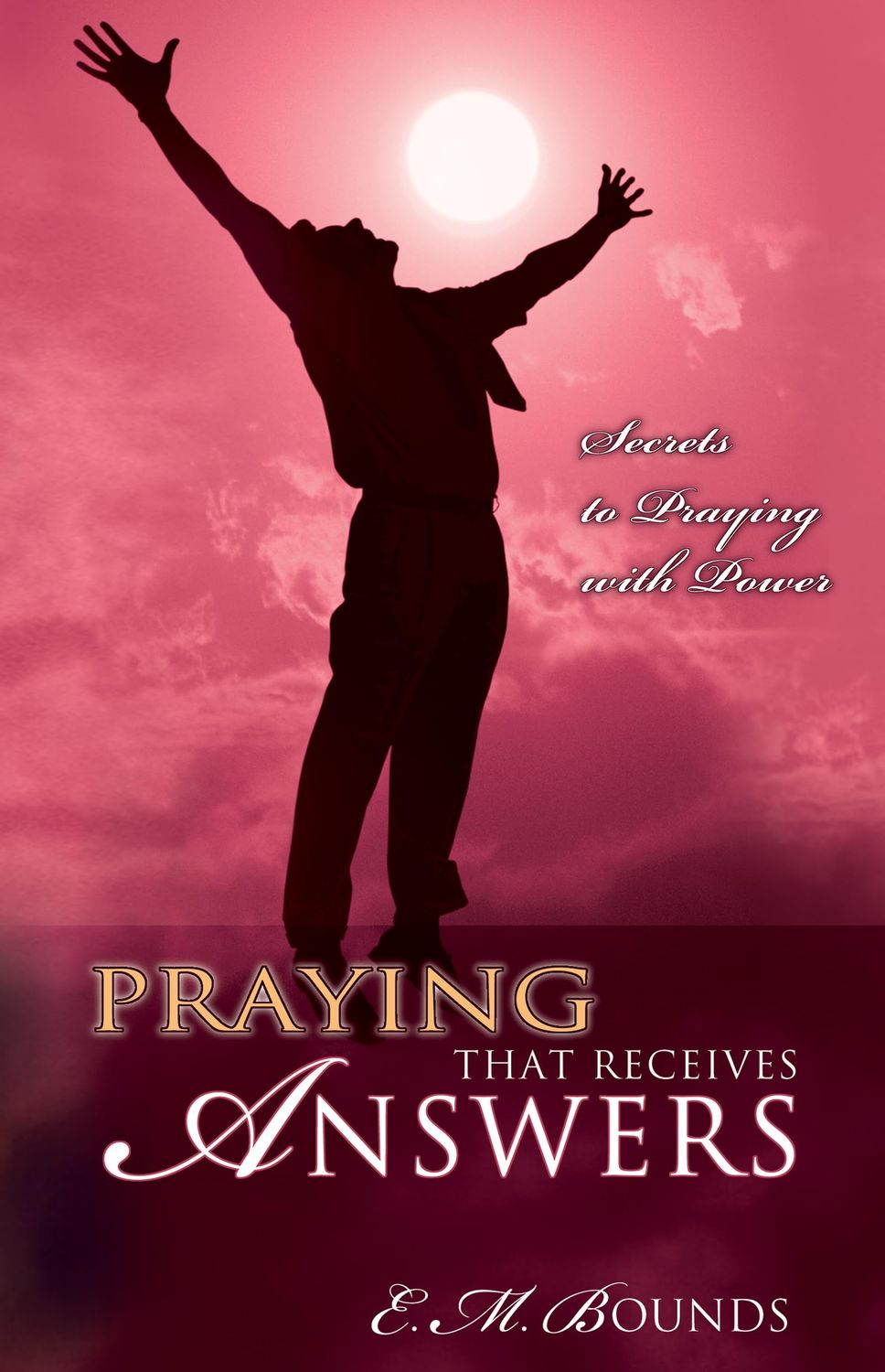Praying That Receives Answers: Secrets to Praying with Power...