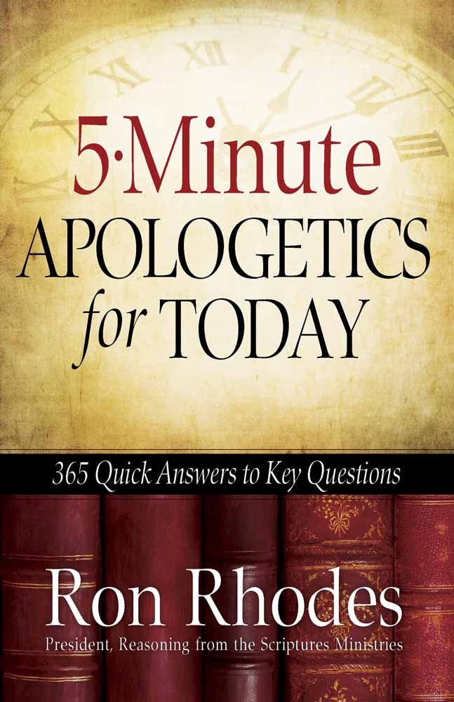 5-Minute Apologetics for Today: 365 Quick Answers to Key Questions...