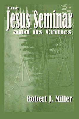 The Jesus Seminar and Its Critics..